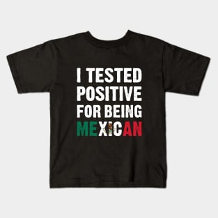 I Tested Positive For Being Mexican Kids T-Shirt